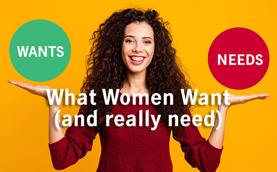 What Women Want (and really need)